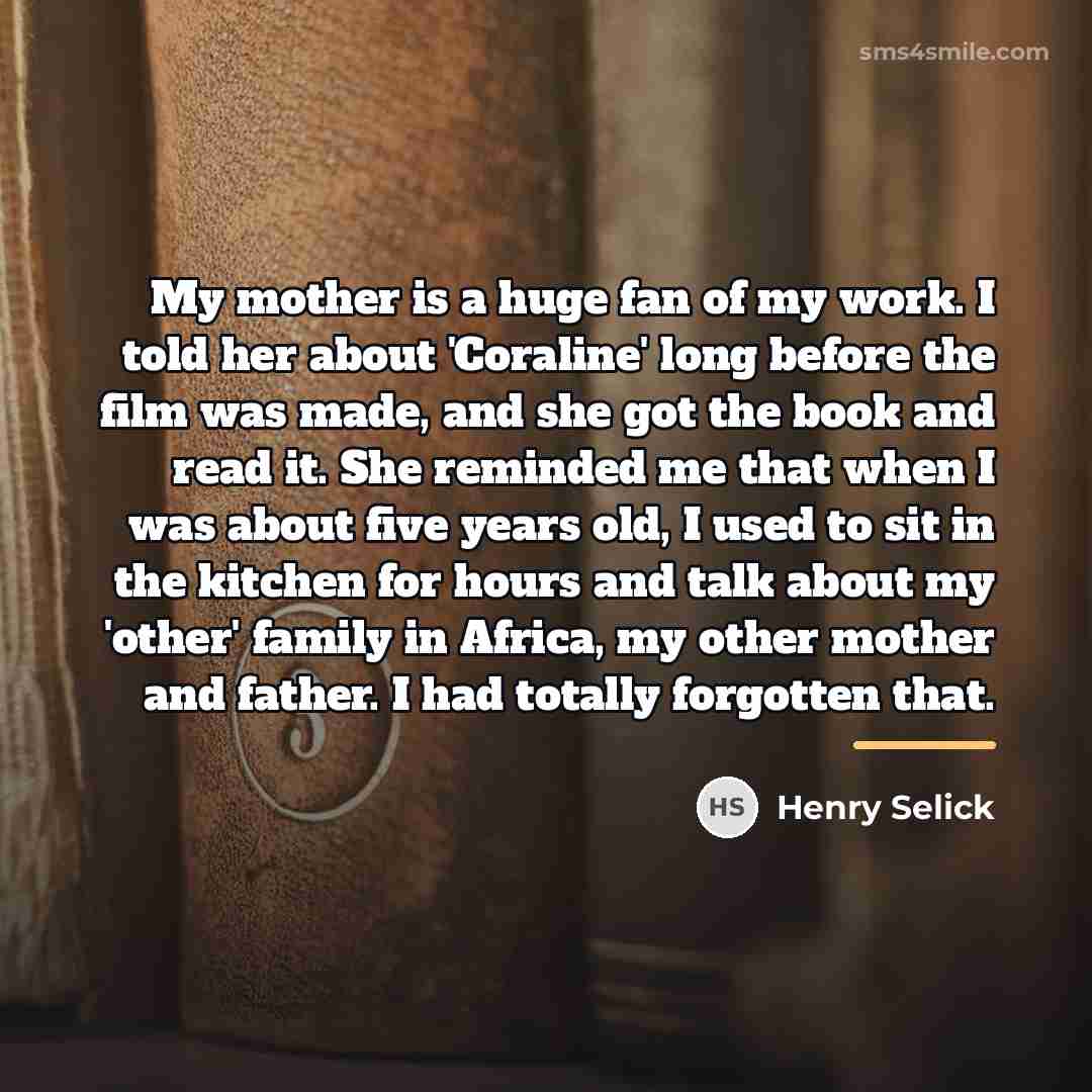 “My mother is a huge fan of my work. I…” quote by Henry Selick