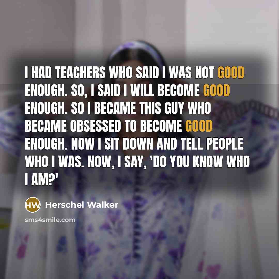 “I had teachers who said I was not good enough.…” quote by Herschel Walker