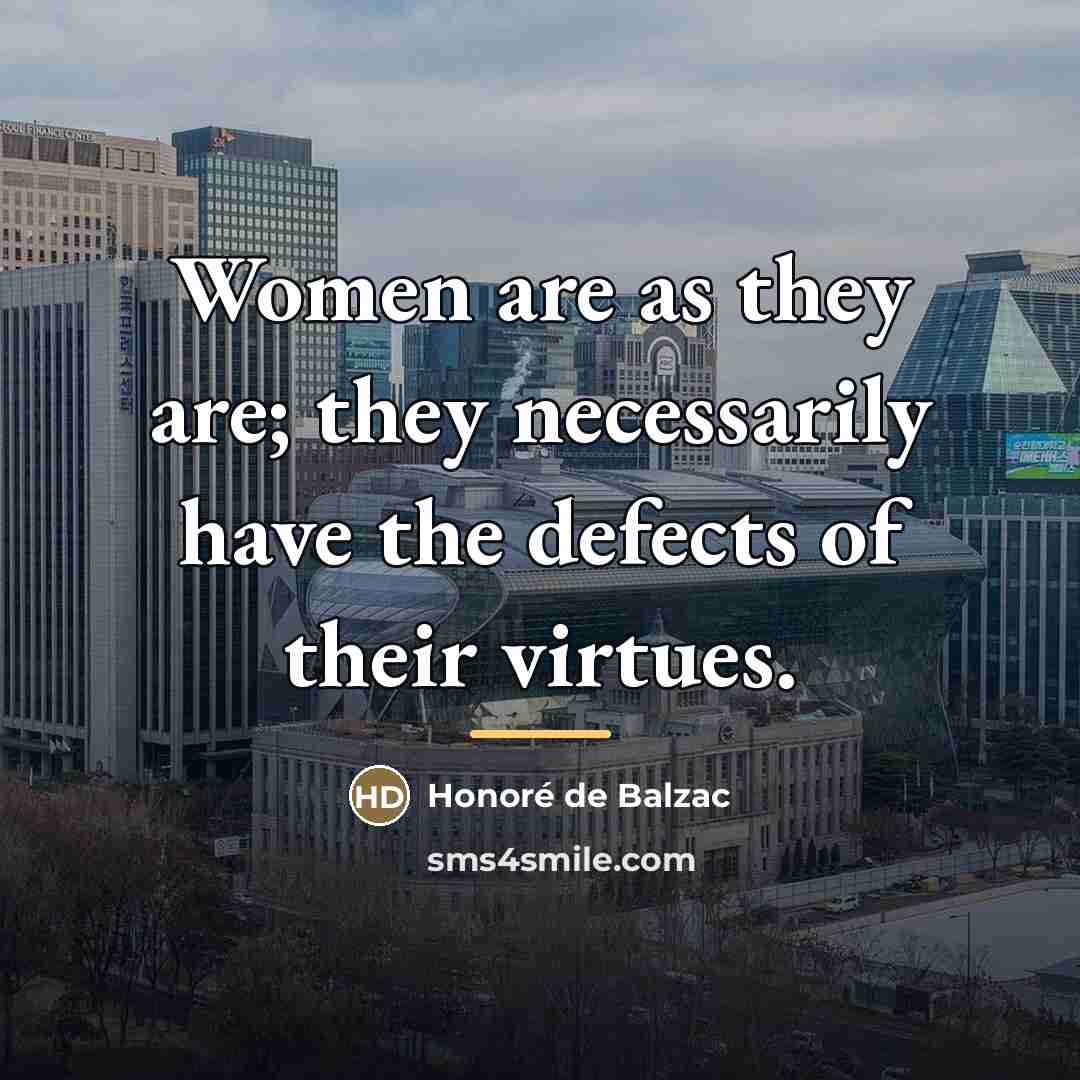 “Women are as they are; they necessarily have the defects…” quote by Honore de Balzac