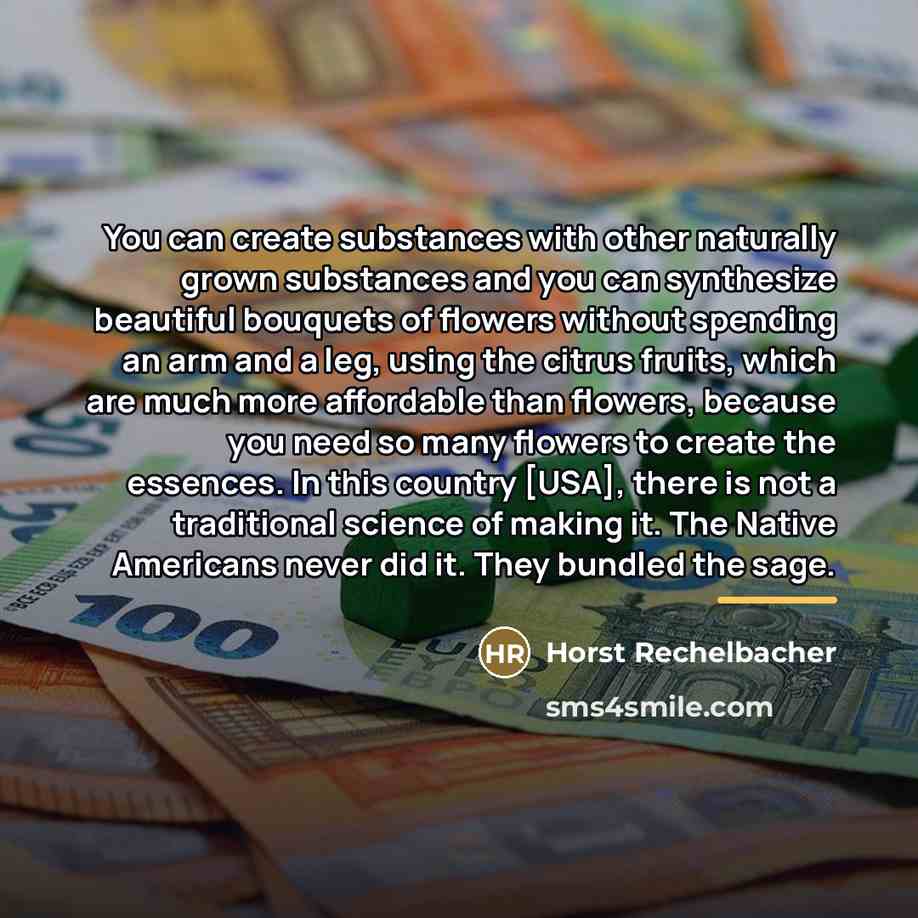 “You can create substances with other naturally grown substances and…” quote by Horst Rechelbacher