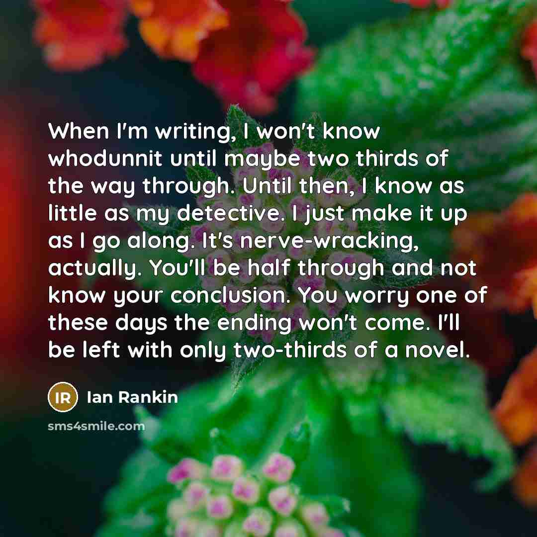 “When I'm writing, I won't know whodunnit until maybe two…” quote by Ian Rankin