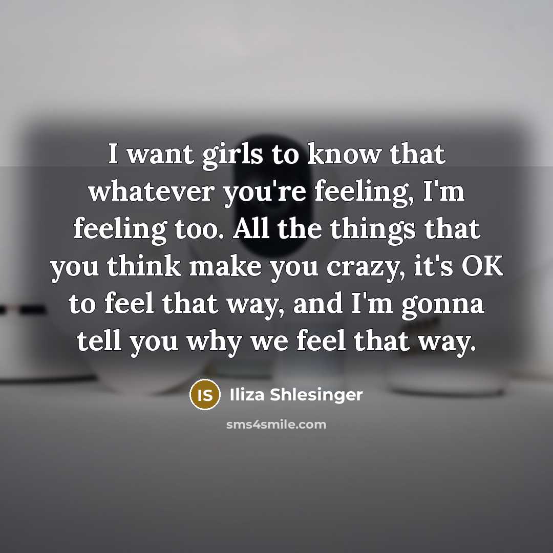 “I want girls to know that whatever you're feeling, I'm…” quote by Iliza Shlesinger