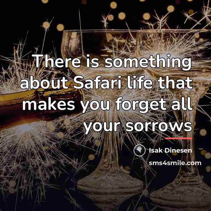 “There is something about Safari life that makes you forget…” quote by Isak Dinesen