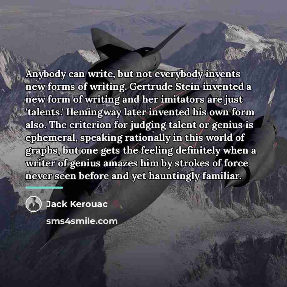 “Anybody can write, but not everybody invents new forms of…” quote by Jack Kerouac