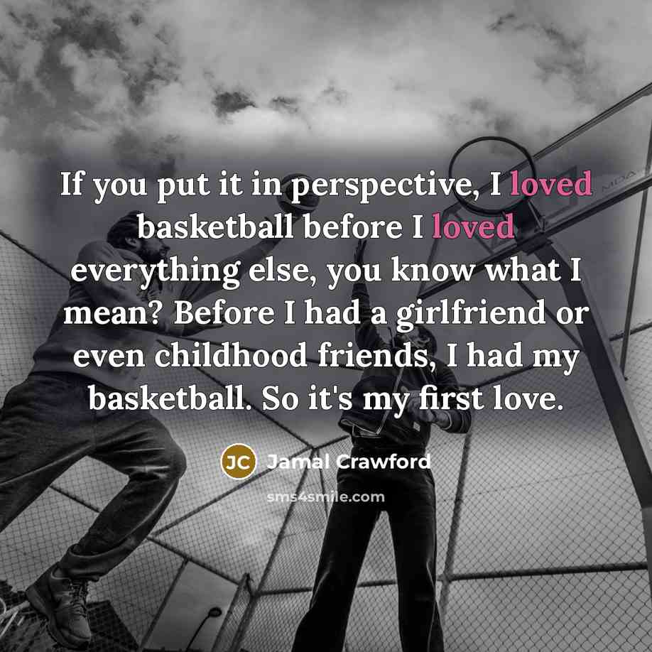 “If you put it in perspective, I loved basketball before…” quote by Jamal Crawford