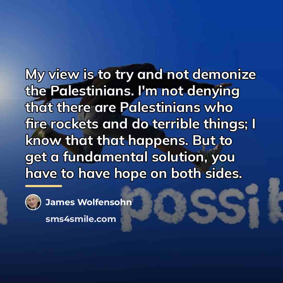 “My view is to try and not demonize the Palestinians.…” quote by James Wolfensohn