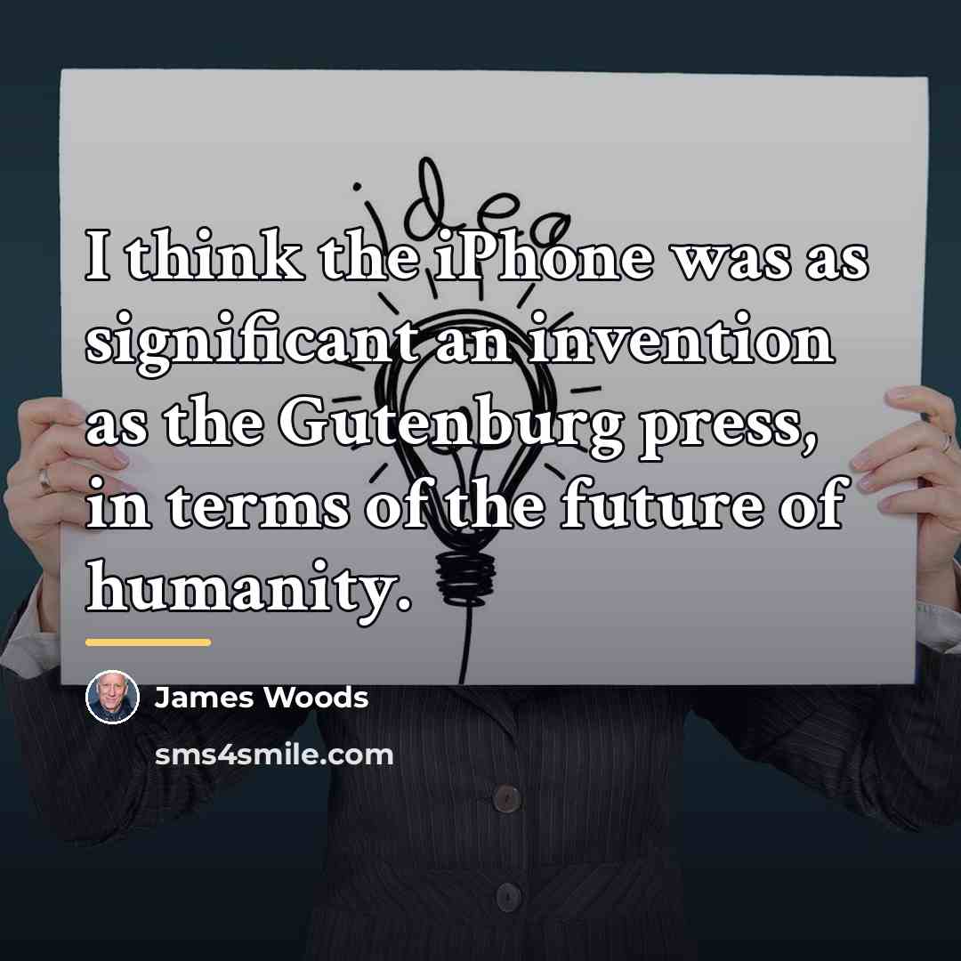 “I think the iPhone was as significant an invention as…” quote by James Woods