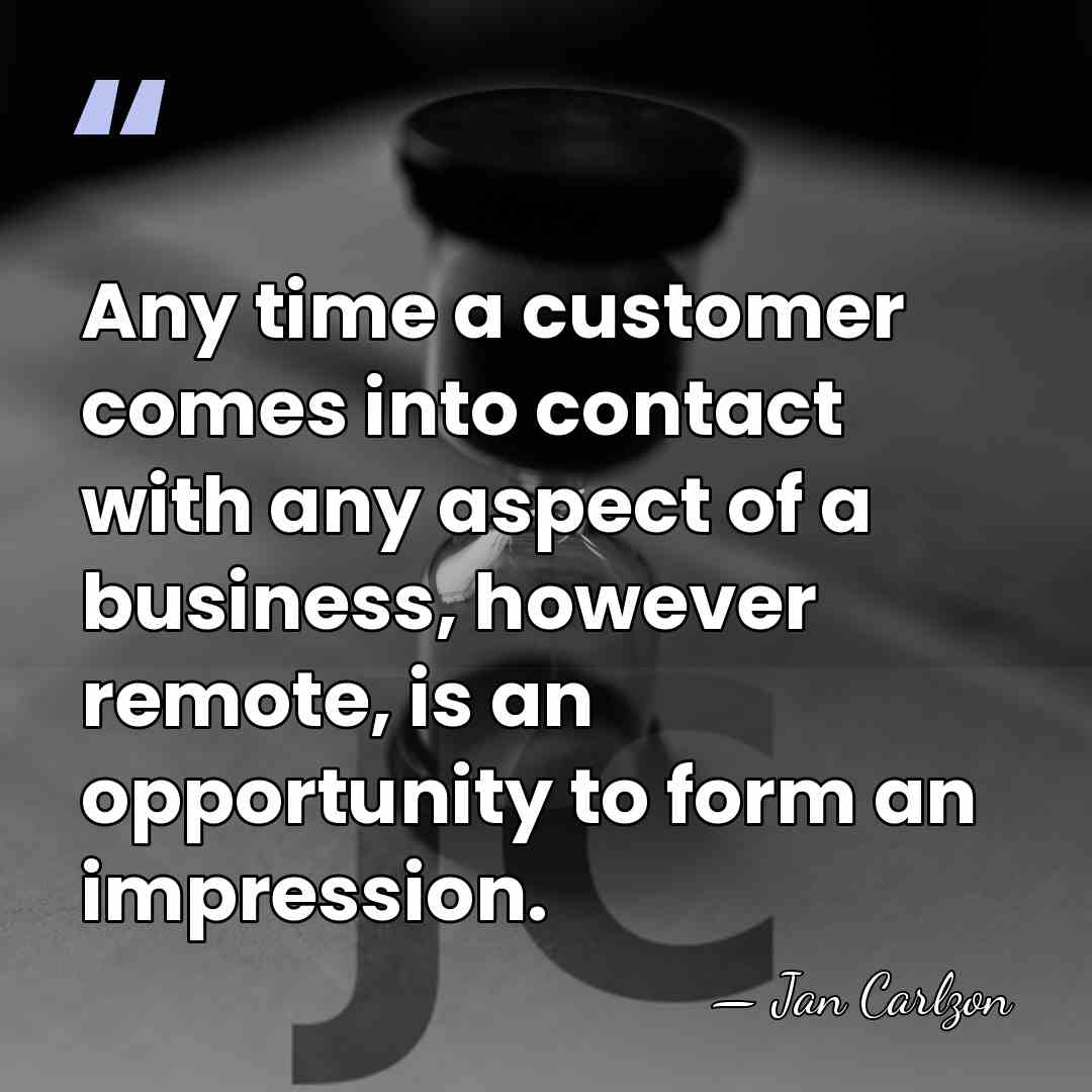 Any time a customer comes into contact with any aspect of a&hellip; - Jan Carlzon
