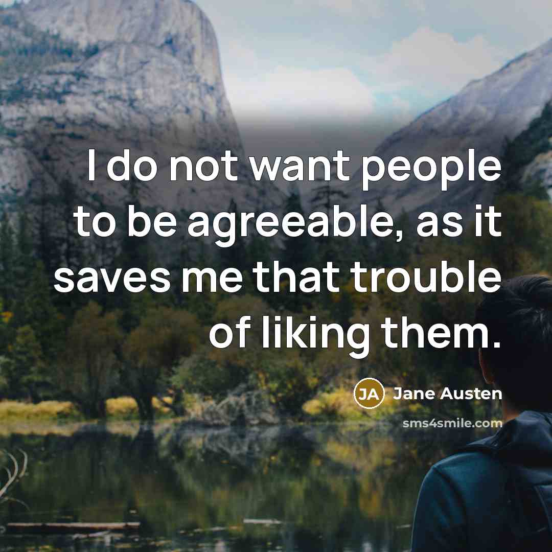 “I do not want people to be agreeable, as it…” quote by Jane Austen