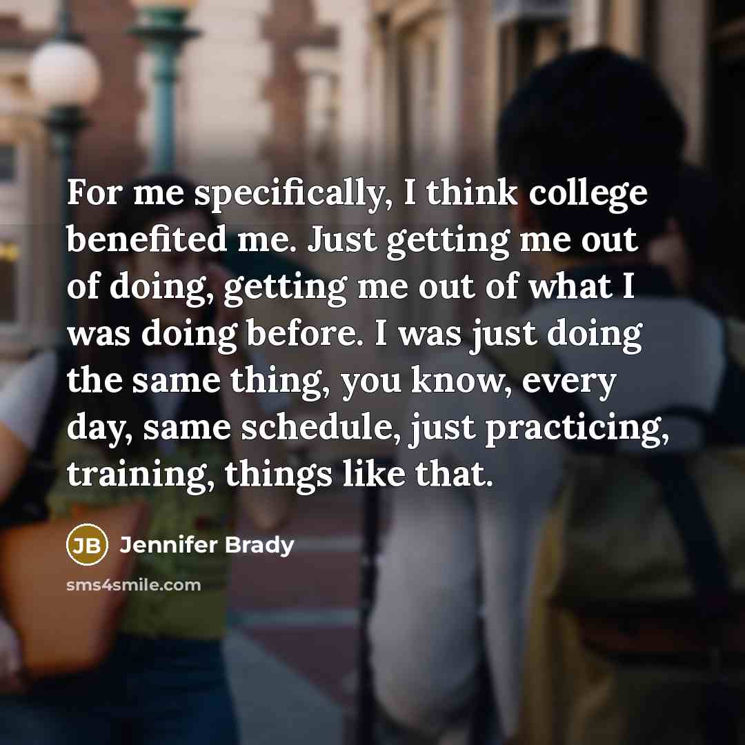 “For me specifically, I think college benefited me. Just getting…” quote by Jennifer Brady
