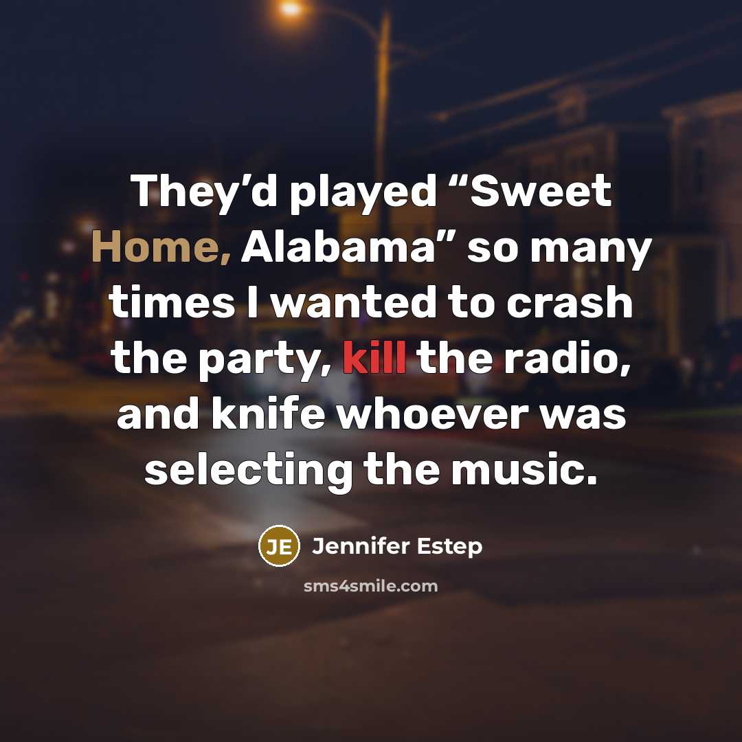 “They’d played “Sweet Home, Alabama” so many times I wanted…” quote by Jennifer Estep