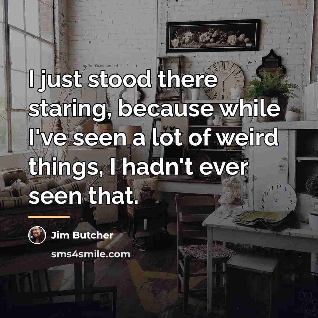 “I just stood there staring, because while I've seen a…” quote by Jim Butcher