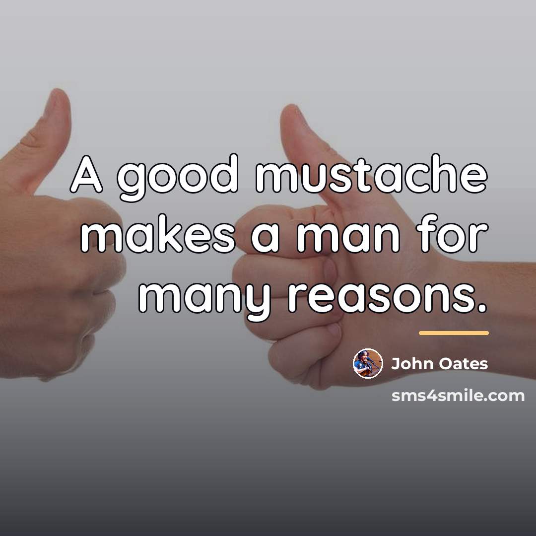 “A good mustache makes a man for many reasons.…” quote by John Oates