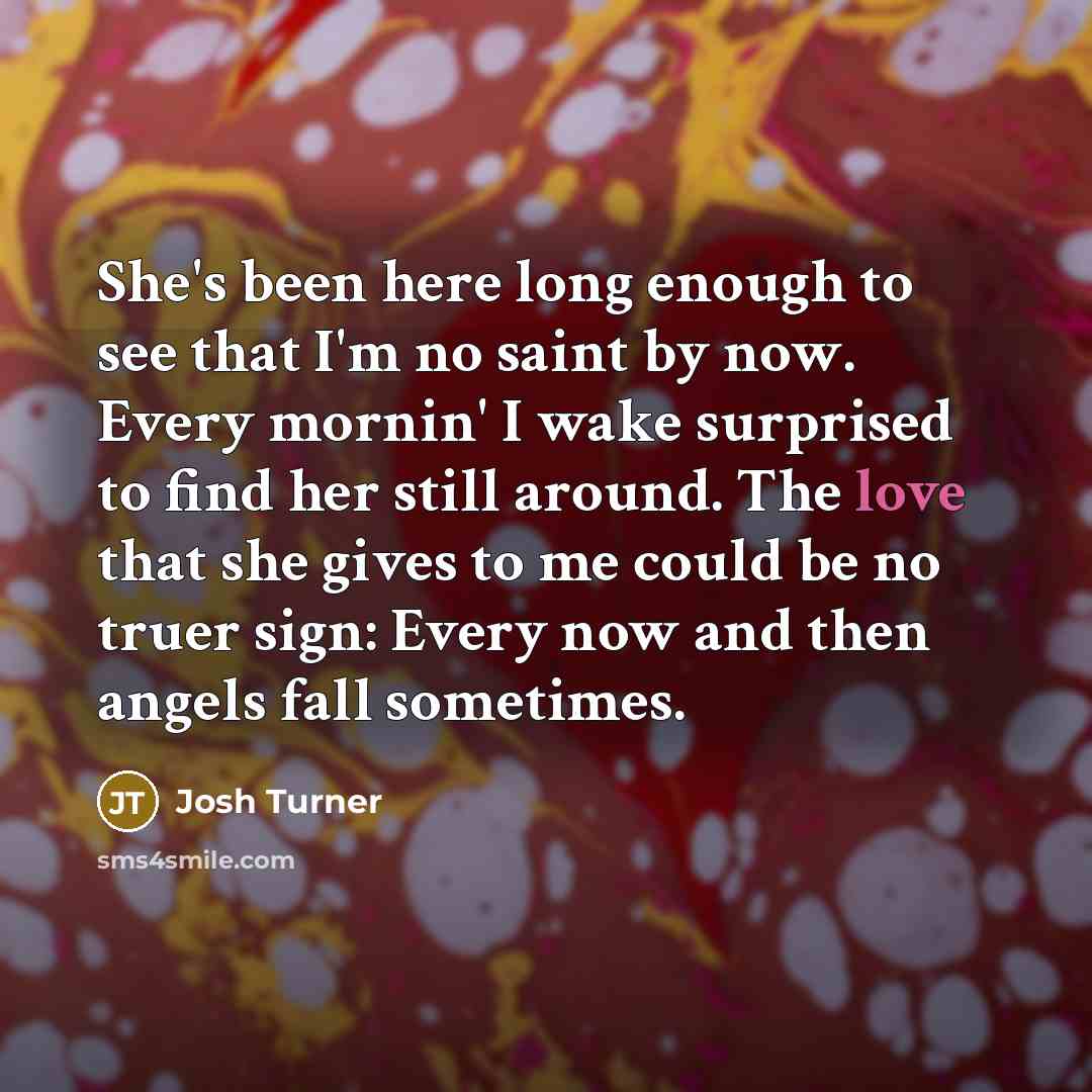 “She's been here long enough to see that I'm no…” quote by Josh Turner
