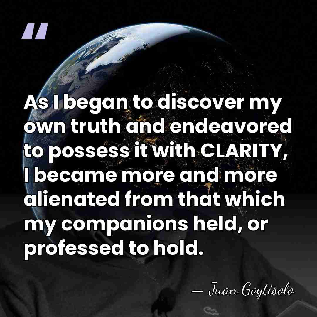 As I began to discover my own truth and endeavored to possess&hellip; - Juan Goytisolo