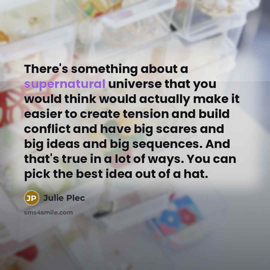 “There's something about a supernatural universe that you would think…” quote by Julie Plec