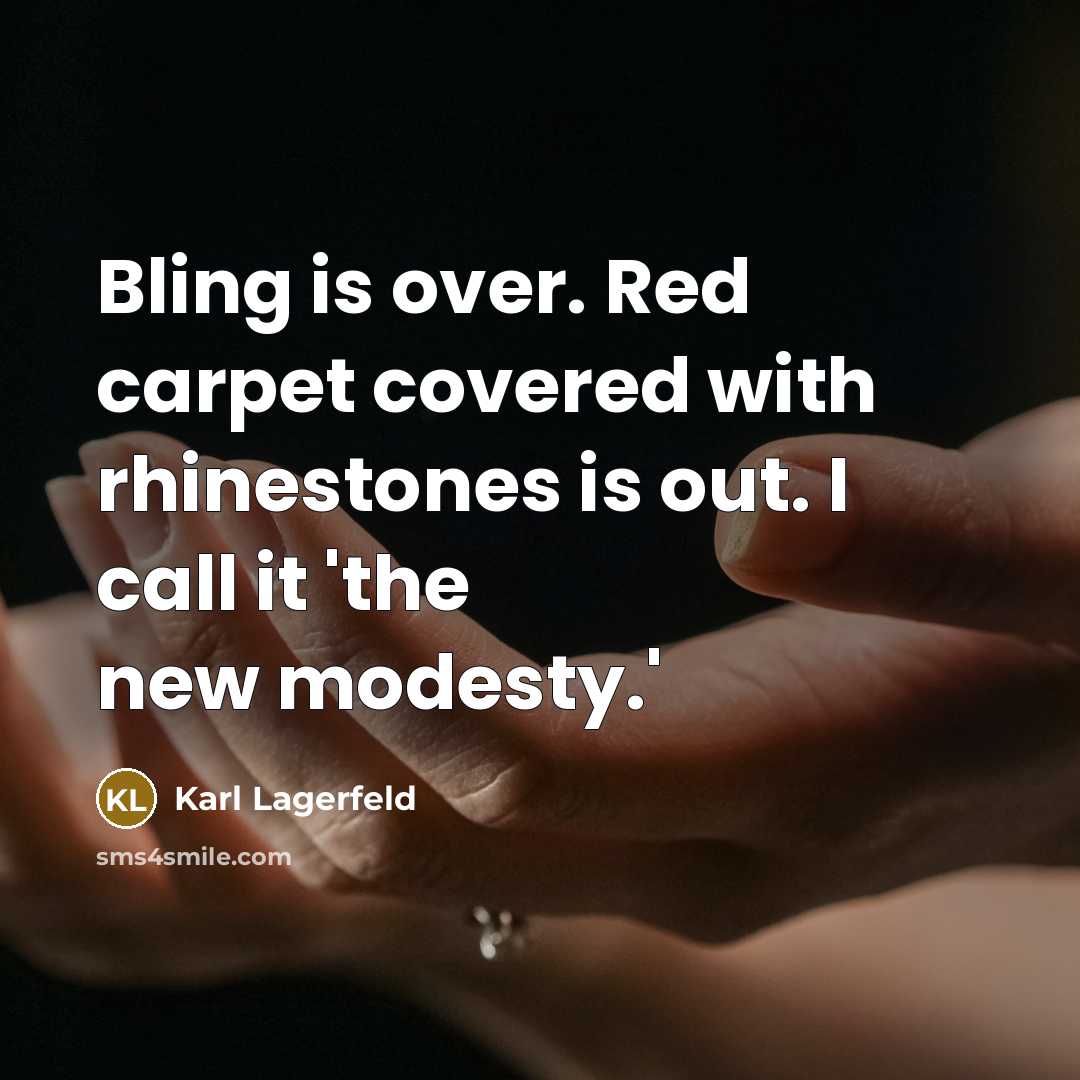 “Bling is over. Red carpet covered with rhinestones is out.…” quote by Karl Lagerfeld