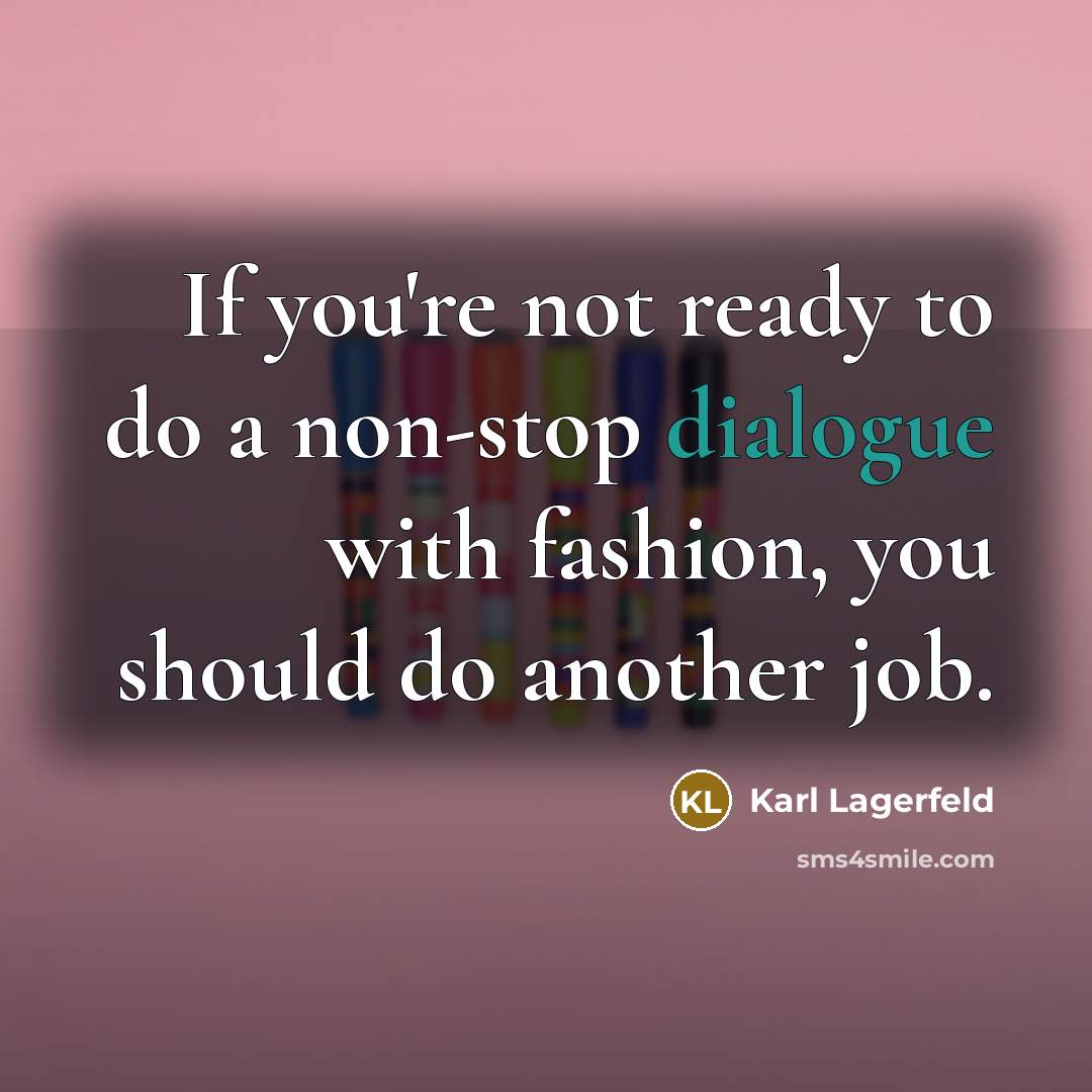 “If you're not ready to do a non-stop dialogue with…” quote by Karl Lagerfeld
