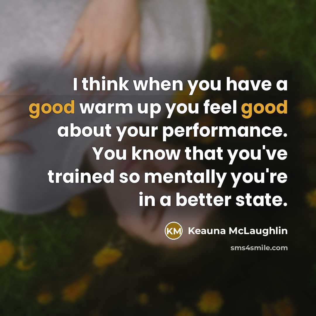 “I think when you have a good warm up you…” quote by Keauna McLaughlin