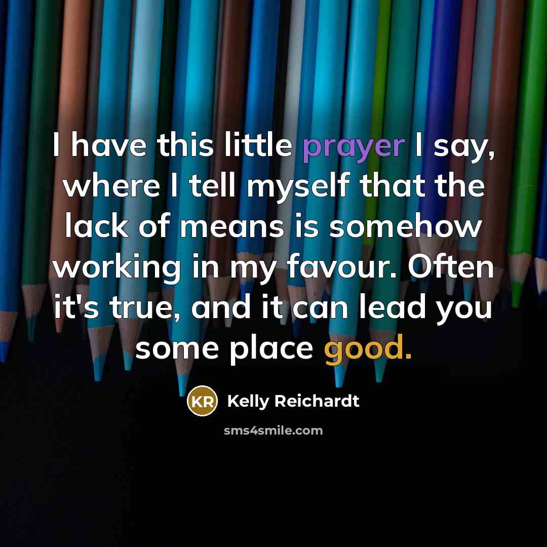 “I have this little prayer I say, where I tell…” quote by Kelly Reichardt