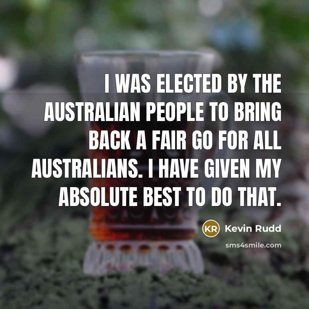 “I was elected by the Australian people to bring back…” quote by Kevin Rudd