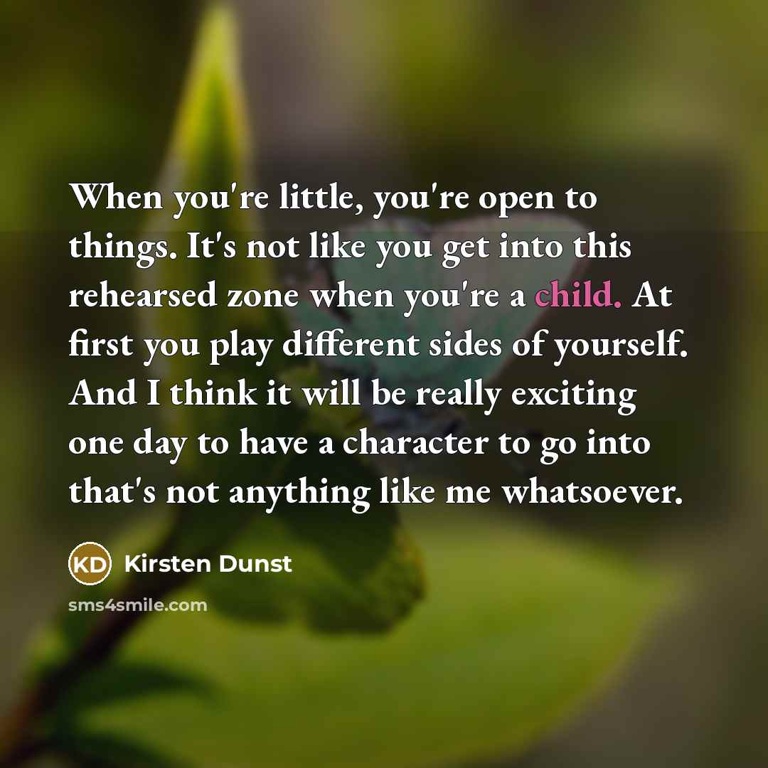 “When you're little, you're open to things. It's not like…” quote by Kirsten Dunst