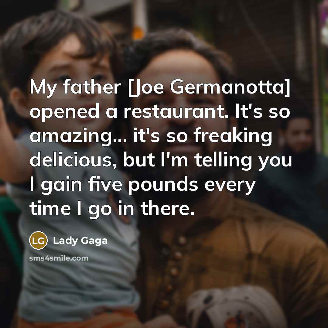 “My father [Joe Germanotta] opened a restaurant. It's so amazing...…” quote by Lady Gaga