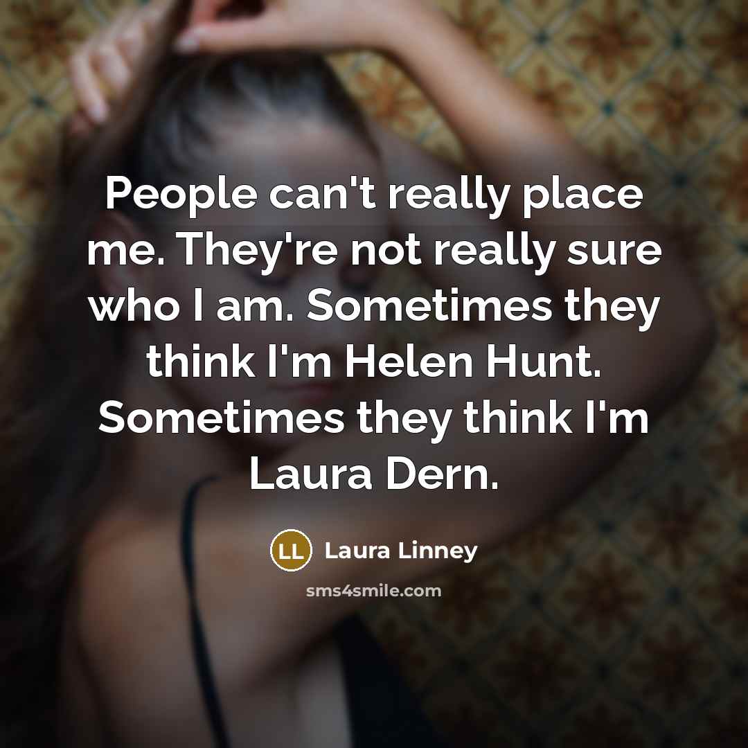 “People can't really place me. They're not really sure who…” quote by Laura Linney