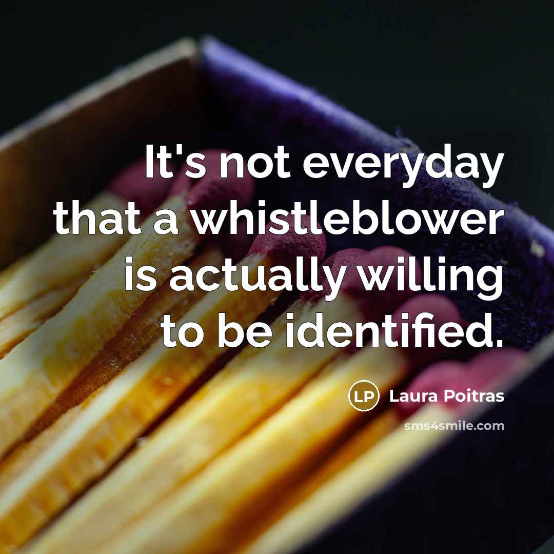 “It's not everyday that a whistleblower is actually willing to…” quote by Laura Poitras