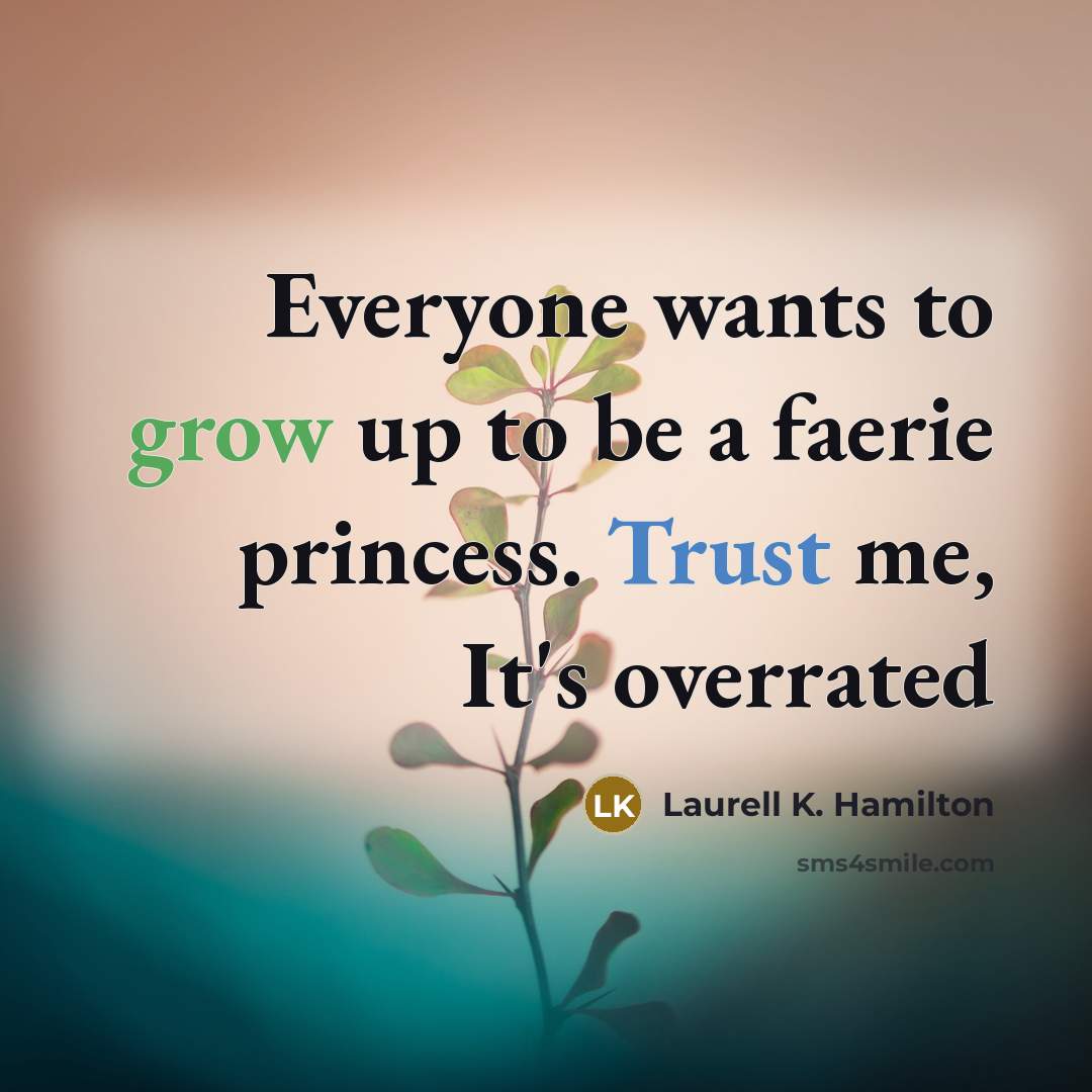 “Everyone wants to grow up to be a faerie princess.…” quote by Laurell K. Hamilton