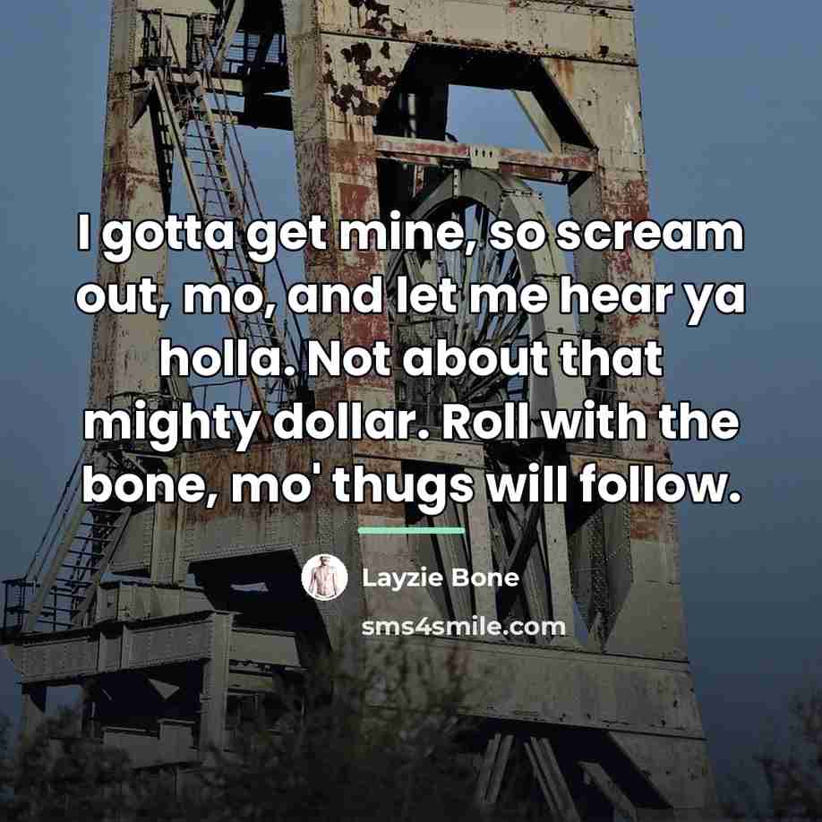 “I gotta get mine, so scream out, mo, and let…” quote by Layzie Bone