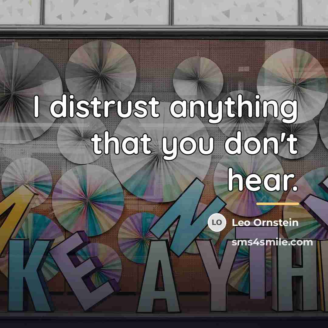“I distrust anything that you don't hear.…” quote by Leo Ornstein