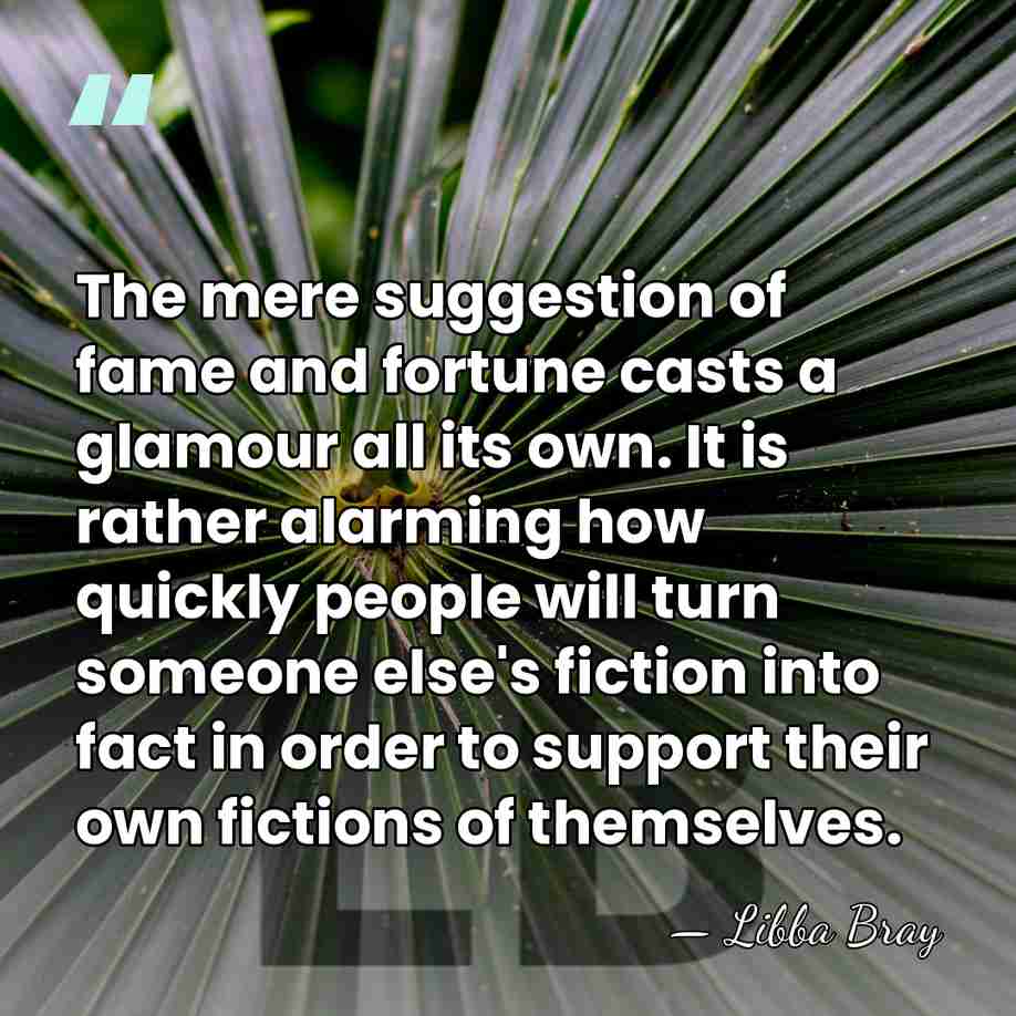The mere suggestion of fame and fortune casts a glamour all its&hellip; - Libba Bray