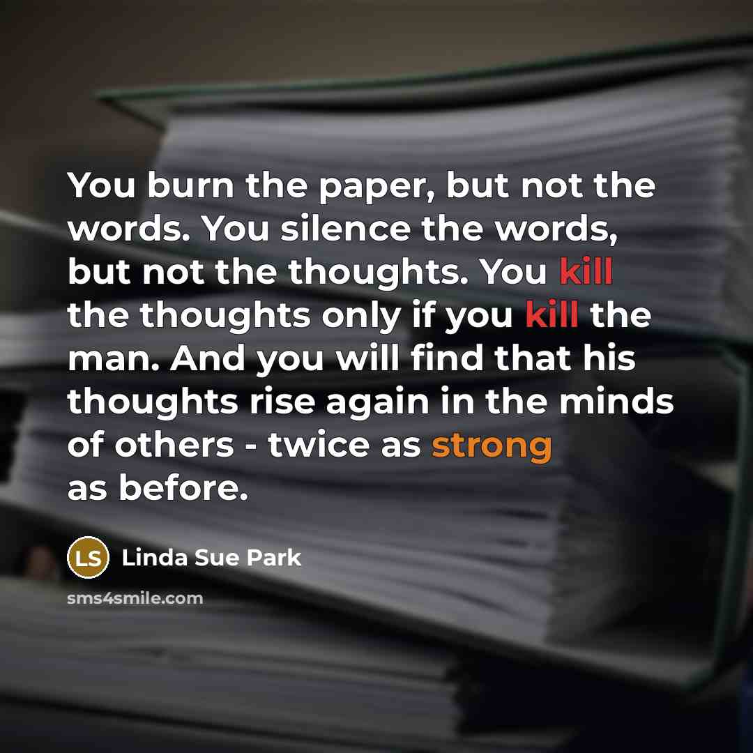 “You burn the paper, but not the words. You silence…” quote by Linda Sue Park