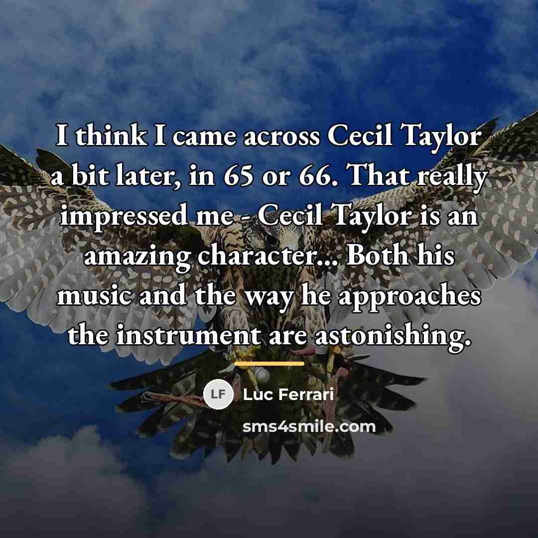 “I think I came across Cecil Taylor a bit later,…” quote by Luc Ferrari