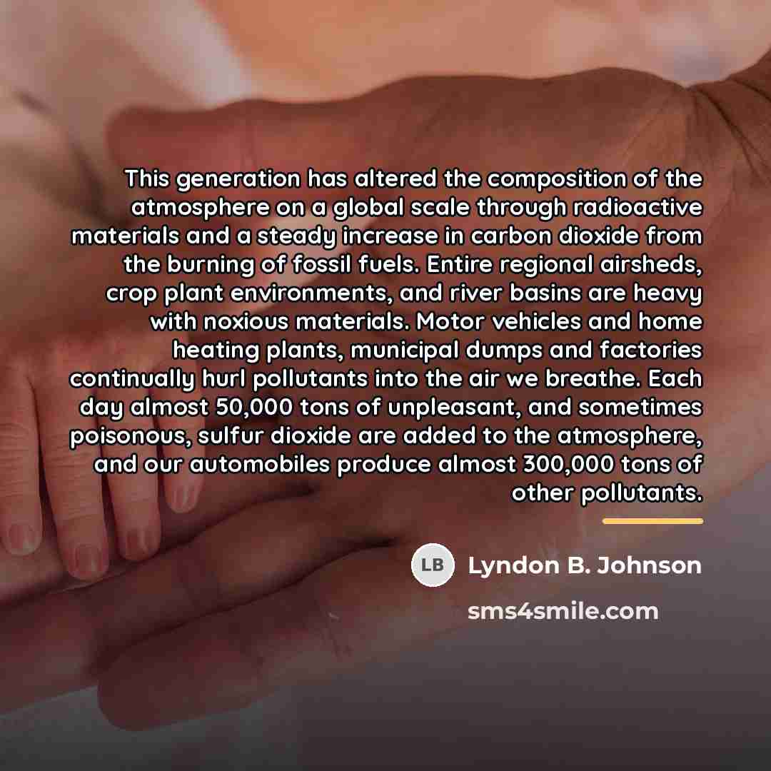 “This generation has altered the composition of the atmosphere on…” quote by Lyndon B. Johnson