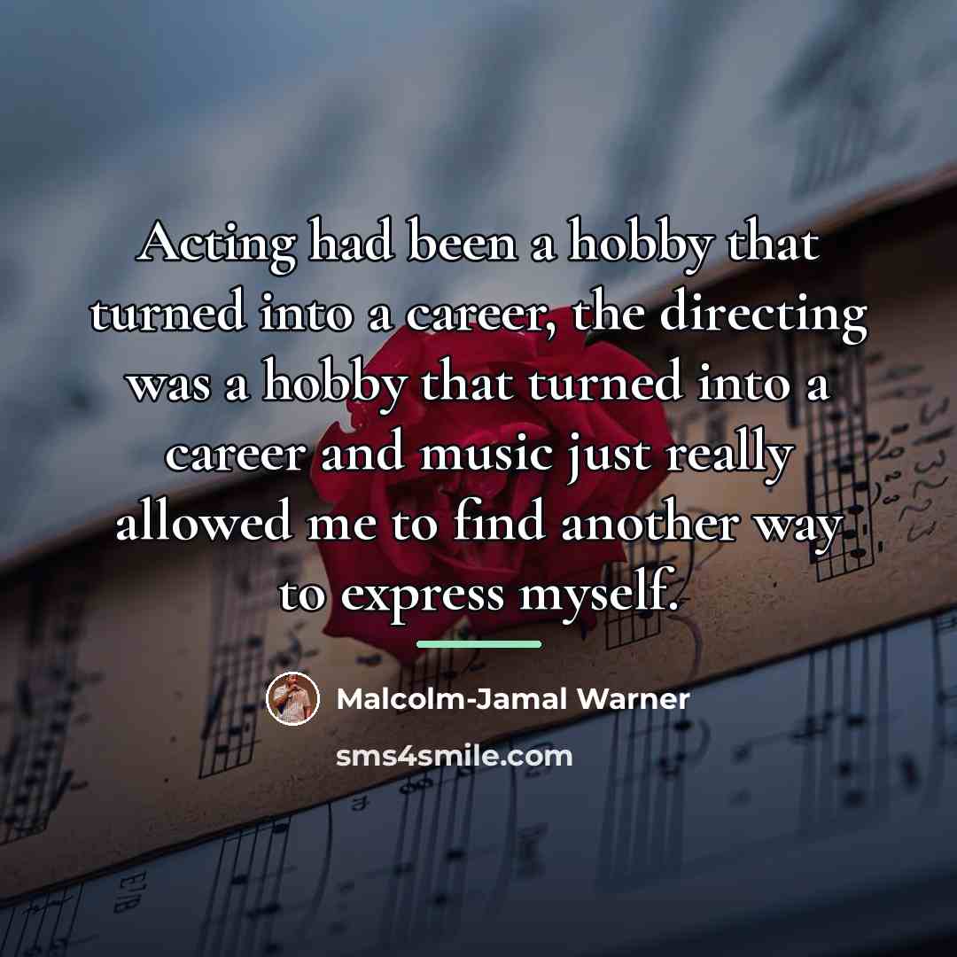 “Acting had been a hobby that turned into a career,…” quote by Malcolm-Jamal Warner