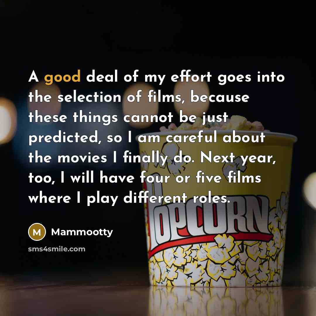 “A good deal of my effort goes into the selection…” quote by Mammootty