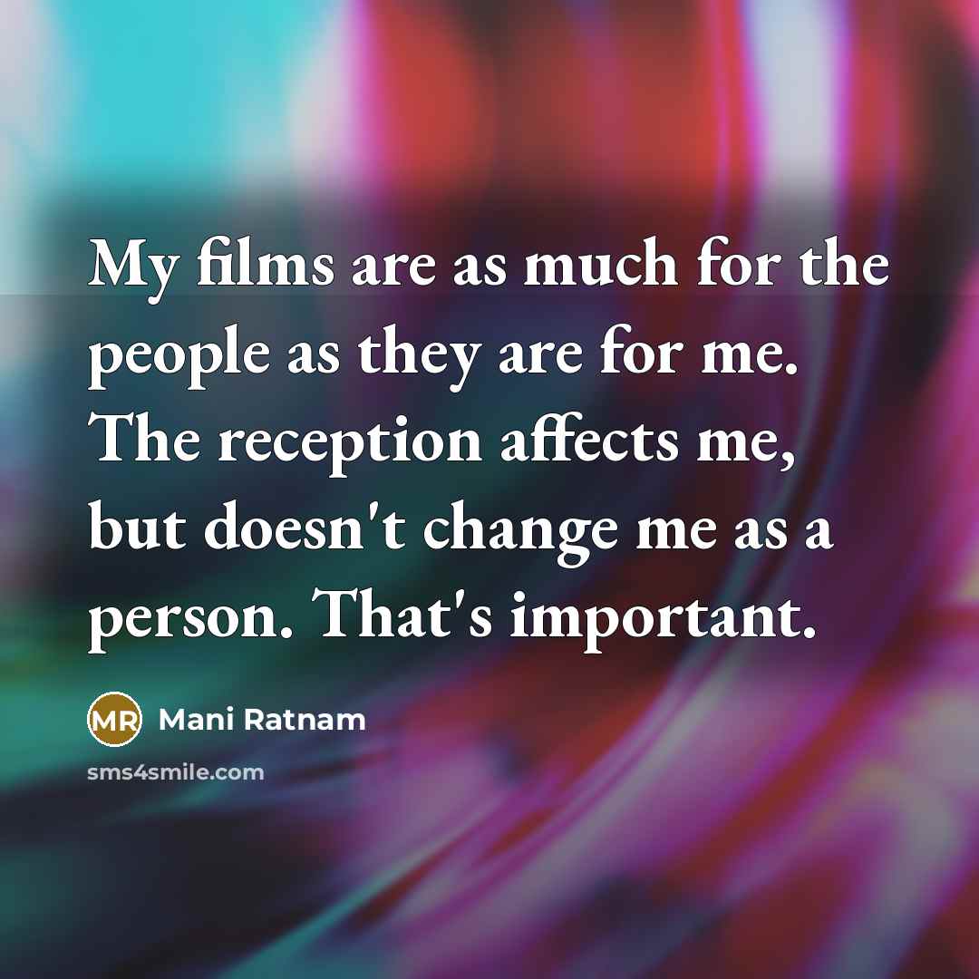 “My films are as much for the people as they…” quote by Mani Ratnam