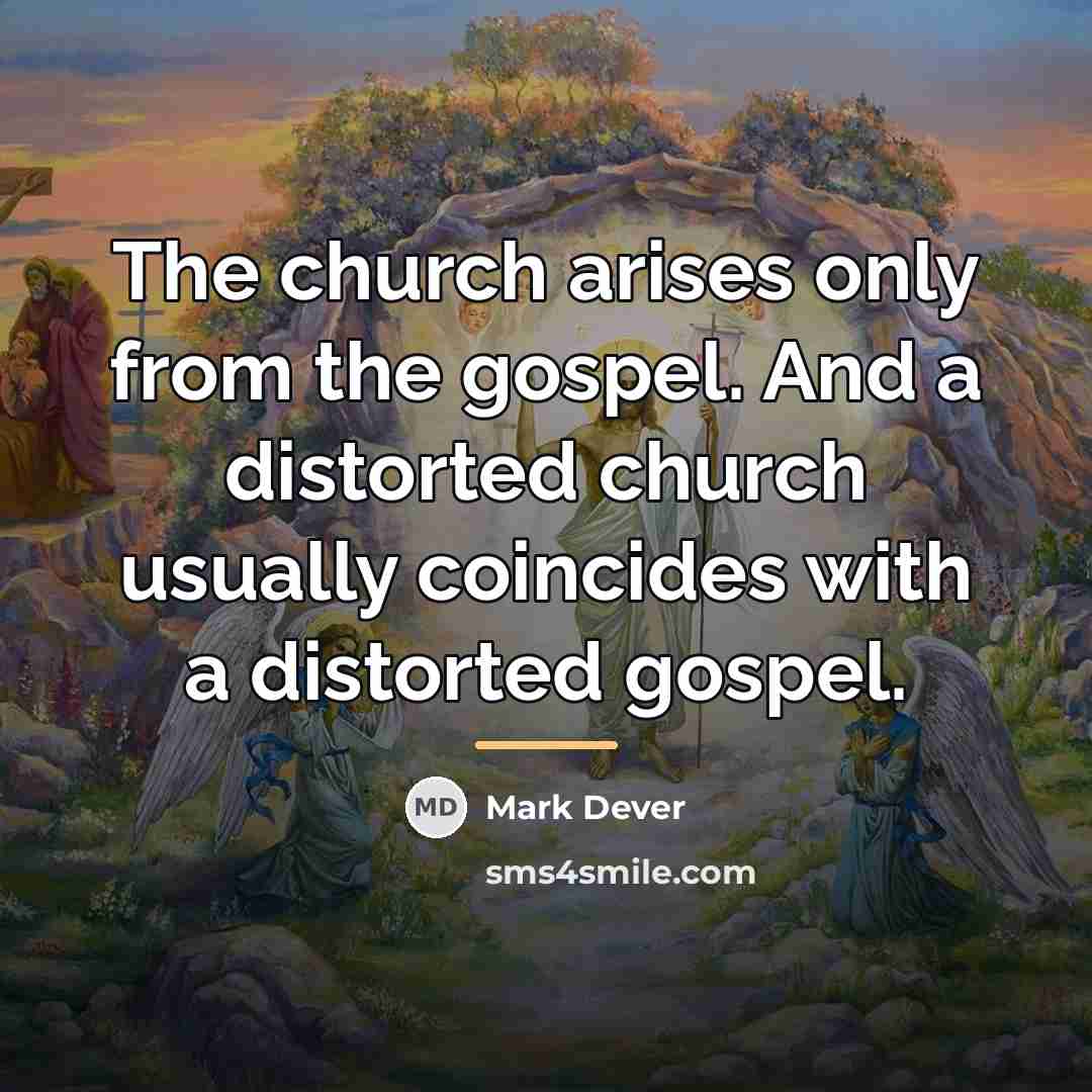 “The church arises only from the gospel. And a distorted…” quote by Mark Dever