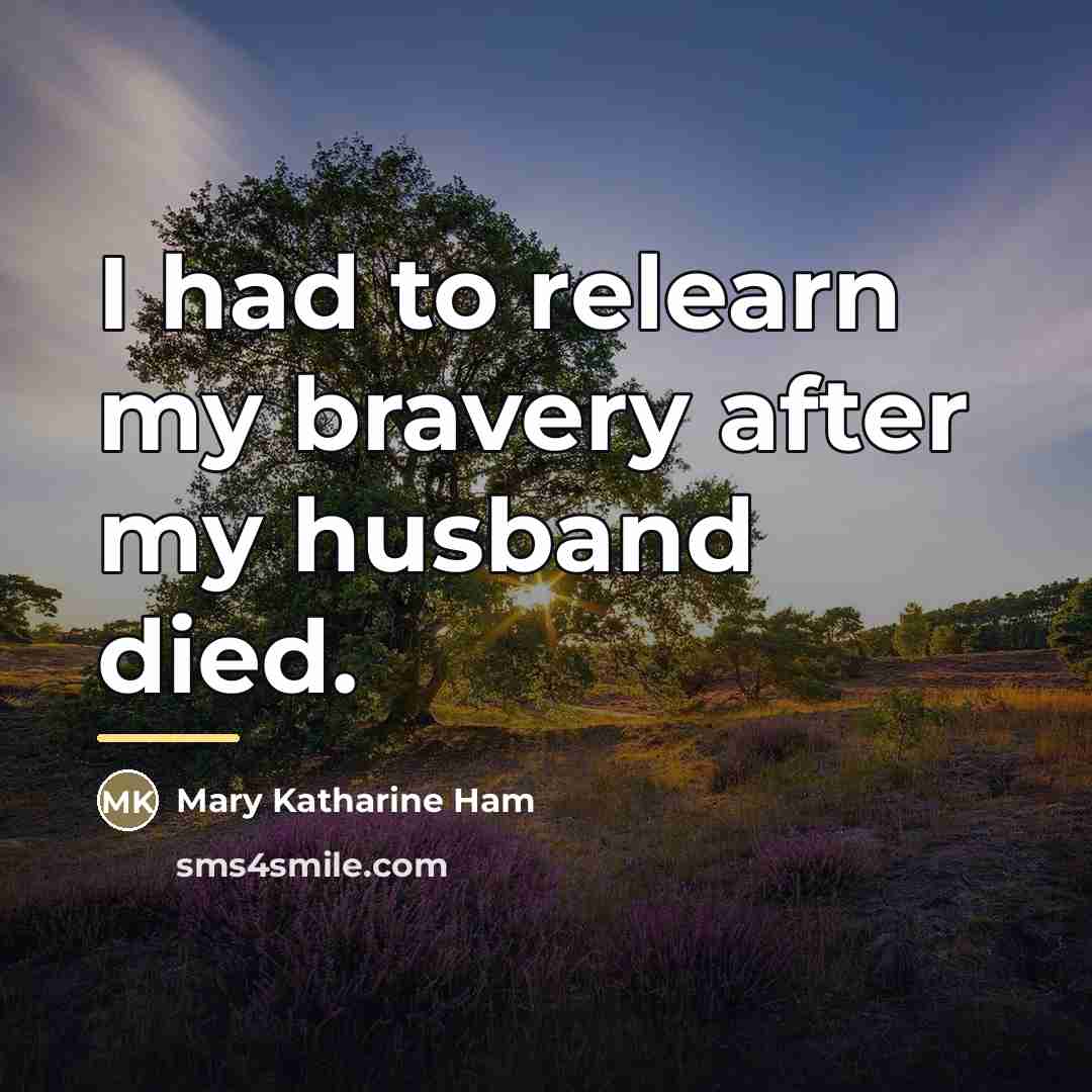 “I had to relearn my bravery after my husband died.…” quote by Mary Katharine Ham