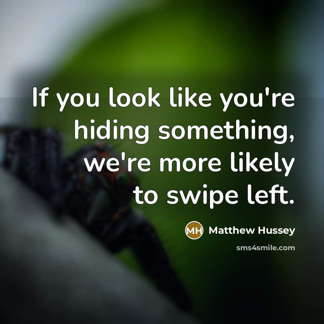 “If you look like you're hiding something, we're more likely…” quote by Matthew Hussey
