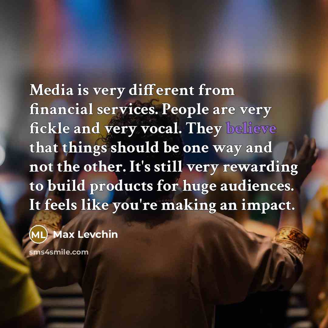 “Media is very different from financial services. People are very…” quote by Max Levchin