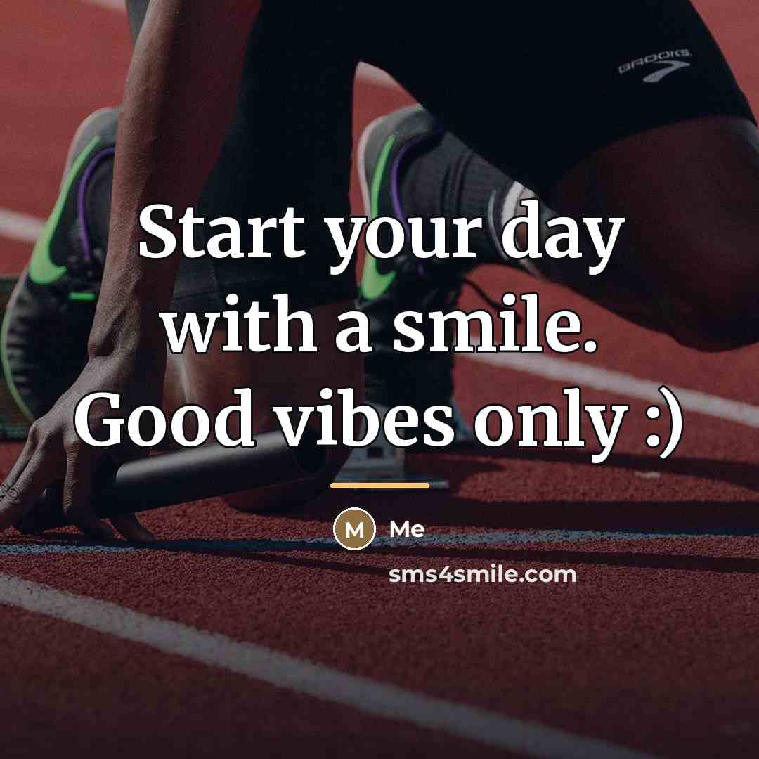 “Start your day with a smile. Good vibes only :)…” quote by Me