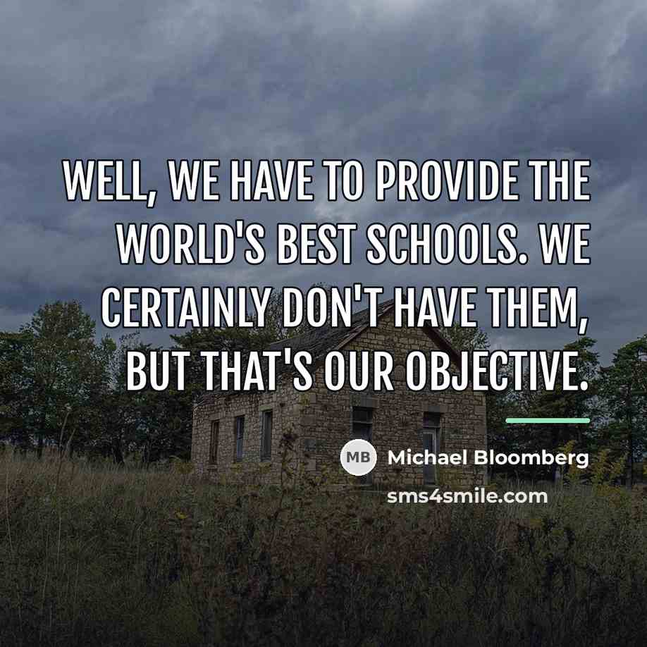 “Well, we have to provide the world's best schools. We…” quote by Michael Bloomberg