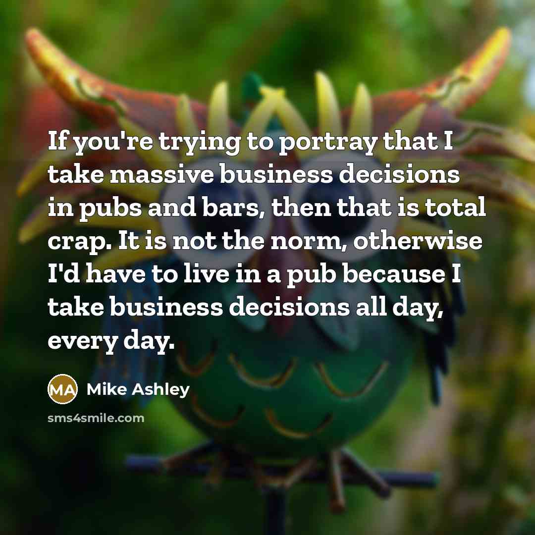 “If you're trying to portray that I take massive business…” quote by Mike Ashley