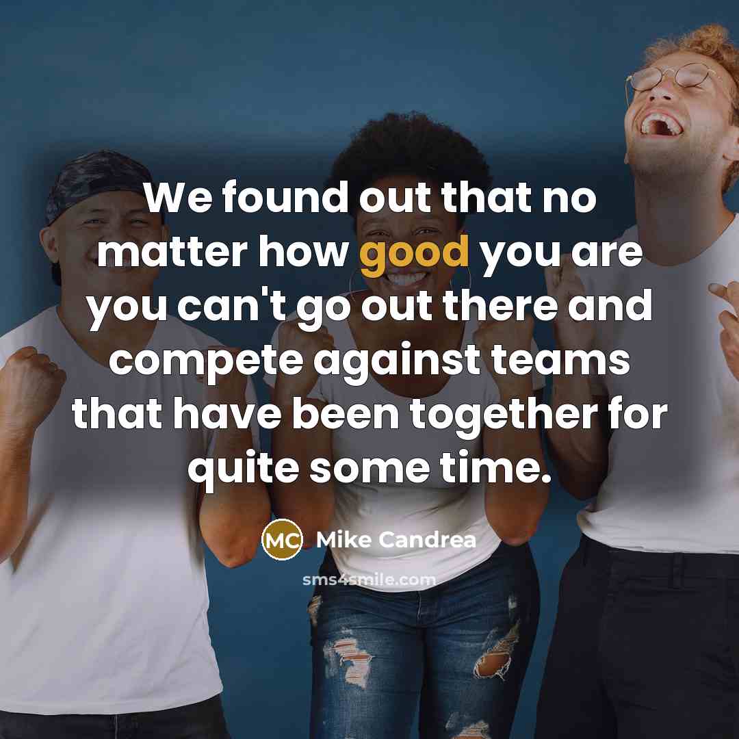 “We found out that no matter how good you are…” quote by Mike Candrea