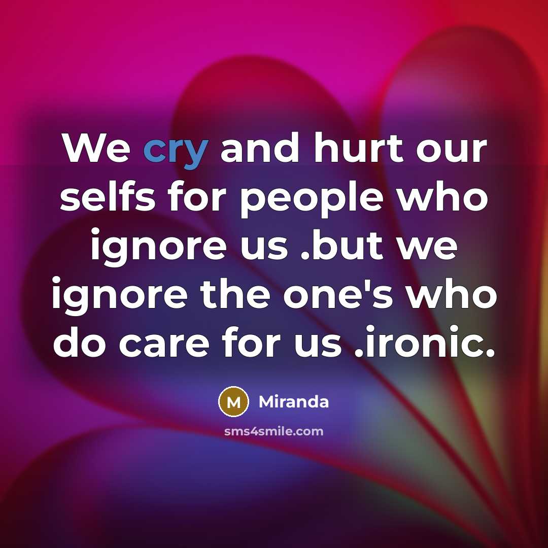 “We cry and hurt our selfs for people who ignore…” quote by Miranda