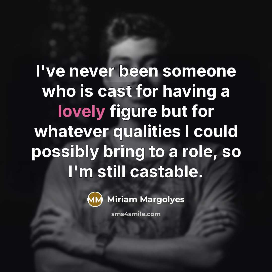 “I've never been someone who is cast for having a…” quote by Miriam Margolyes