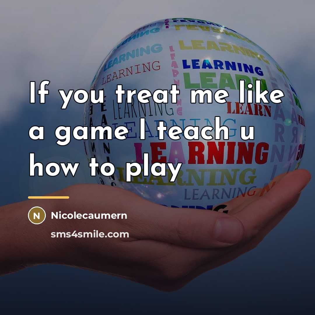 “If you treat me like a game I teach u…” quote by Nicolecaumern